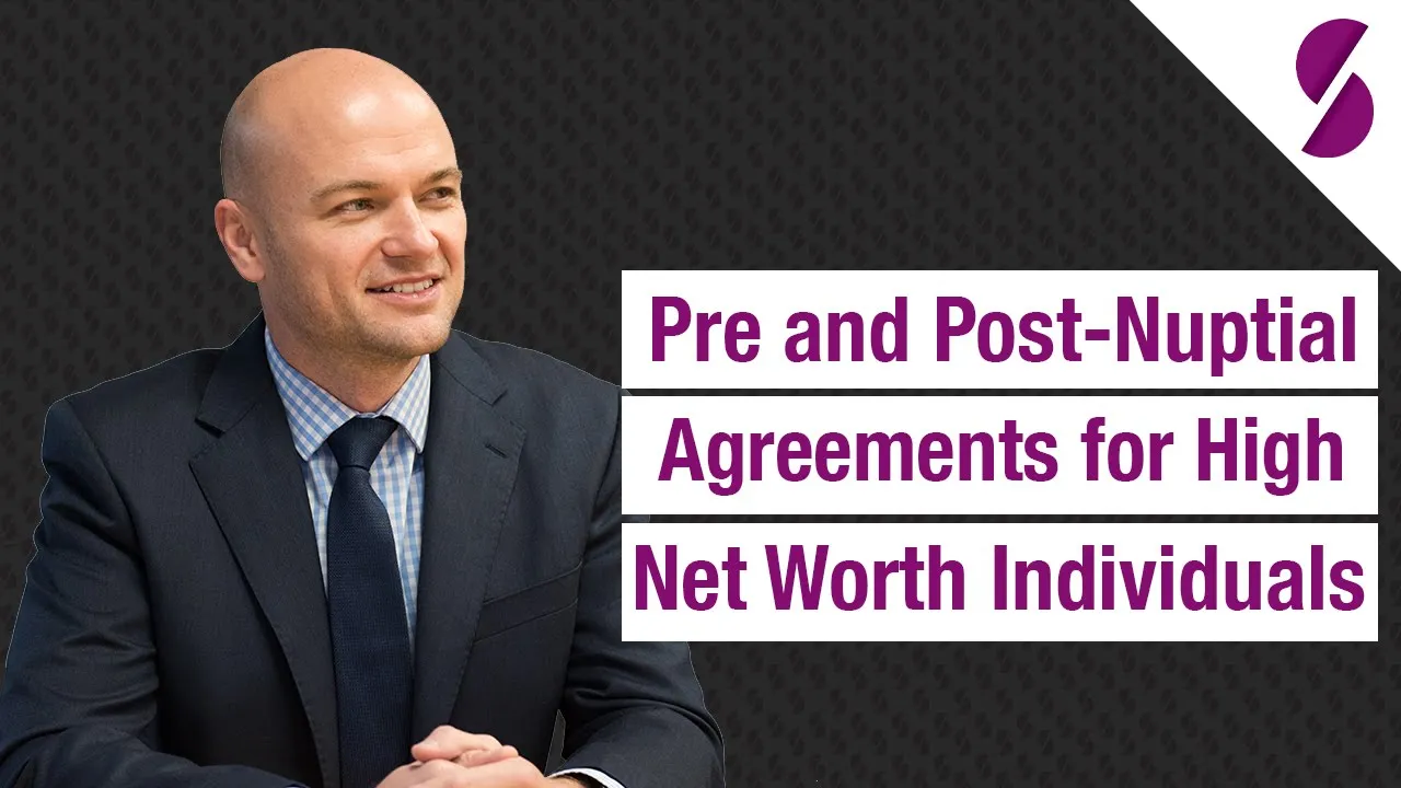 Pre and Post Nuptial Agreements for High Net Worth Individuals Explained